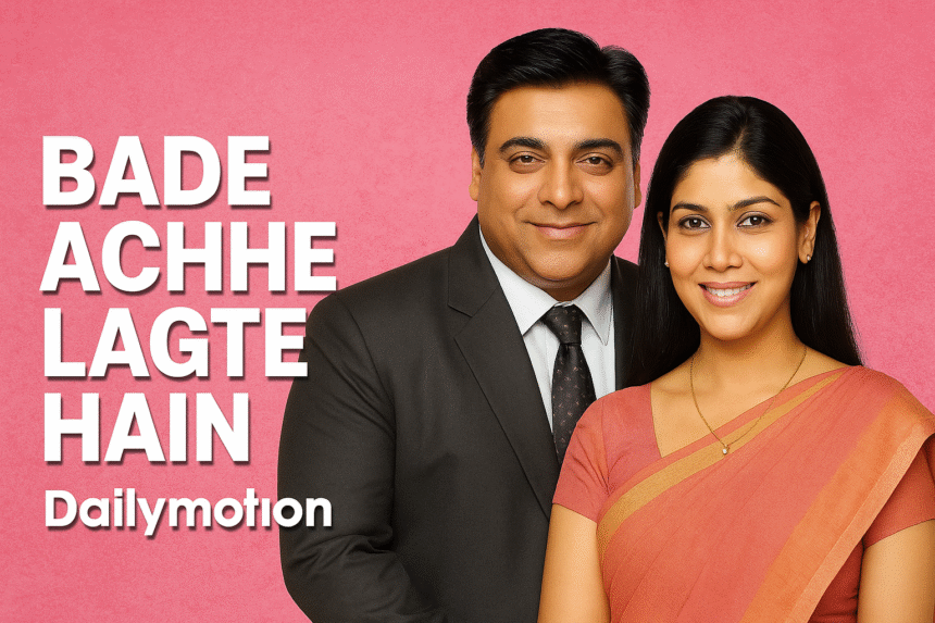 Bade Achhe Lagte Hain Dailymotion